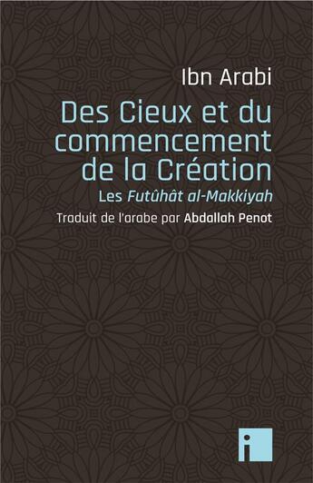 Couverture du livre « Des cieux et du commencement de la création : Les Futûhât al-Makkiyyah » de Muhammad Ibn Arabi aux éditions I Litterature