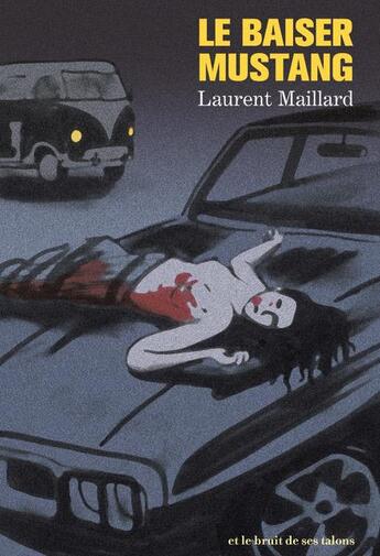 Couverture du livre « Le baiser mustang » de Laurent Maillard aux éditions Et Le Bruit De Ses Talons