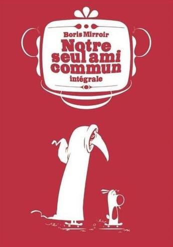 Couverture du livre « Notre seul ami commun : Intégrale t.1 à t.3 » de Boris Mirroir aux éditions Vide Cocagne