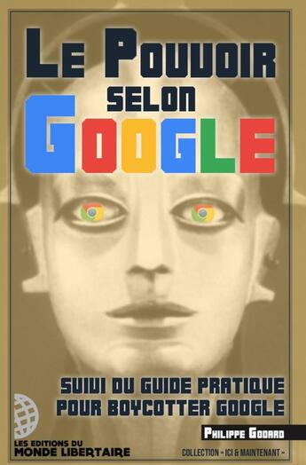 Couverture du livre « Le Pouvoir selon Google, augmenté du Petit guide pratique pour boycotter Google » de Philippe Godard aux éditions Le Monde Libertaire