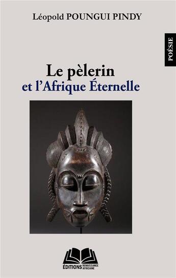 Couverture du livre « Le pèlerin et l'Afrique éternelle » de Leopold Poungui Pindy aux éditions Renaissance Africaine