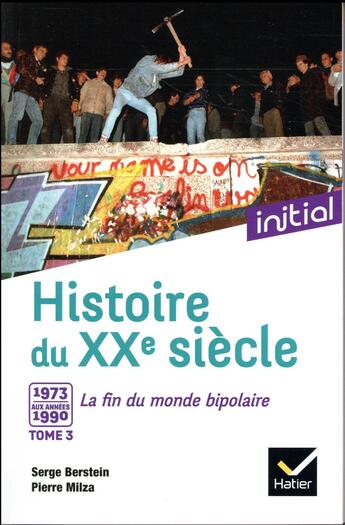 Couverture du livre « Histoire du XXe siècle t.3 ; 1973-1990, la fin du monde bipolaire » de Serge Berstein et Pierre Milza aux éditions Hatier