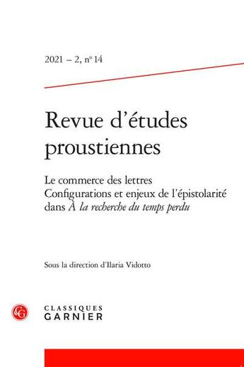 Couverture du livre « Revue d'etudes proustiennes - 2021 - 2, n 14 - le commerce des lettres. configurations et enjeux de » de Ilaria Vidotto aux éditions Classiques Garnier