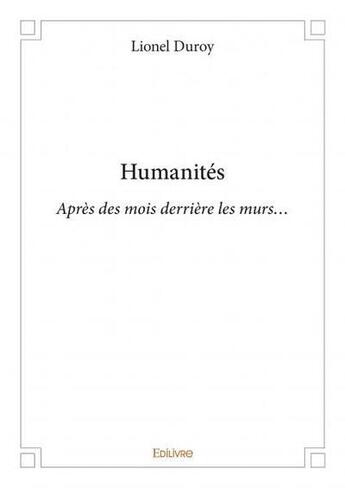 Couverture du livre « Humanités : Après des mois derrière les murs... » de Lionel Duroy aux éditions Edilivre