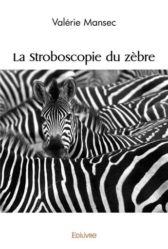 Couverture du livre « La stroboscopie du zèbre » de Valerie Mansec aux éditions Edilivre