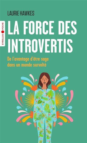 Couverture du livre « La force des introvertis : de l'avantage d'être sage dans un monde survolté » de Laurie Hawkes aux éditions Eyrolles