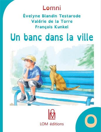 Couverture du livre « Un banc dans la ville » de Valerie De La Torre et Francois Kunkel et Evelyne Blandin Testarode aux éditions Lom Editions