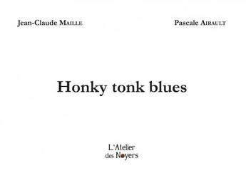 Couverture du livre « Honky tonk blues » de Jean-Claude Maille et Pascale Airault aux éditions Atelier Des Noyers