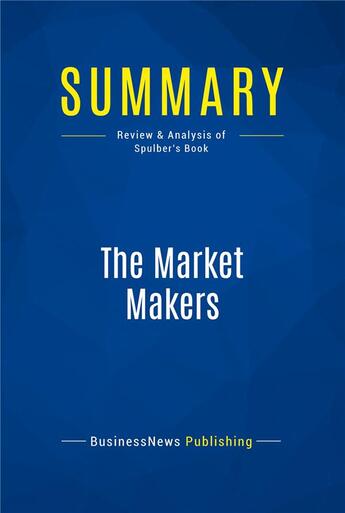 Couverture du livre « Summary: The Market Makers (review and analysis of Spluber's Book) » de  aux éditions Business Book Summaries