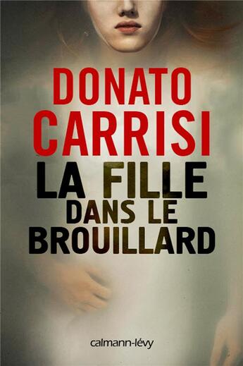 Couverture du livre « La fille dans le brouillard » de Donato Carrisi aux éditions Calmann-levy