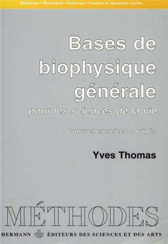 Couverture du livre « Bases de biophysique générale : pour les sciences de la vie. Cours et exercices corrigés » de Yves Thomas aux éditions Hermann