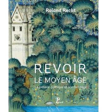 Couverture du livre « Revoir le Moyen âge, la pensée gothique et son héritage » de Roland Recht aux éditions Picard