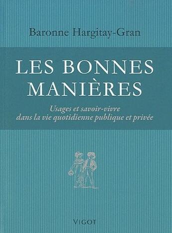 Couverture du livre « Les bonnes manières ; usages et savoir-vivre dans la vie quotidienne publique et privée » de Marie-Christine Hargitay-Gran aux éditions Vigot