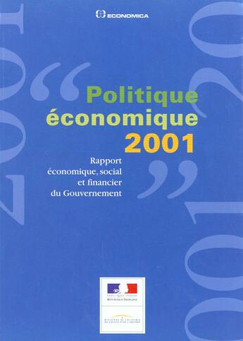 Couverture du livre « Politique Economique 2001 ; Rapport Economique Social Et Financier Du Gouvernement » de Ministere De L'Economie Des Finances Et De L'Industrie aux éditions Economica