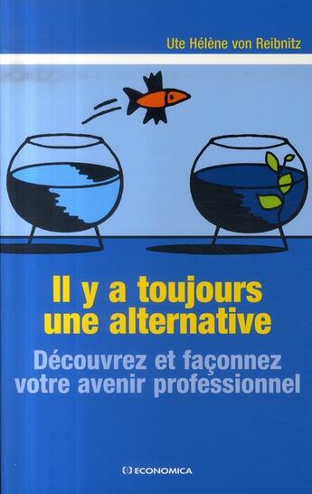 Couverture du livre « Il y a toujours une alternative ; découvrez et façonnez votre avenir professionnel » de Ute Helene Von Reibnitz aux éditions Economica