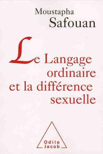 Couverture du livre « Le langage ordinaire et la différence sexuelle » de Moustapha Safouan aux éditions Odile Jacob