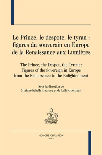 Couverture du livre « Le prince, le despote, le tyran : figures du souverain en Europe, de la Renaissance aux Lumières » de  aux éditions Honore Champion