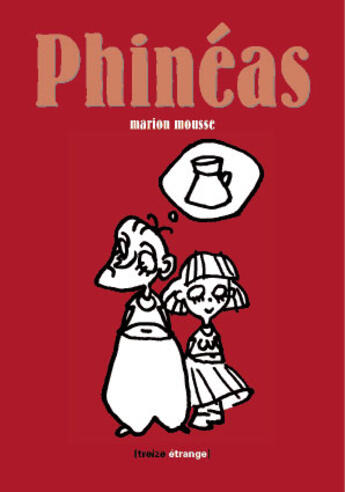 Couverture du livre « Phinéas » de Marion Mousse aux éditions Treize Etrange