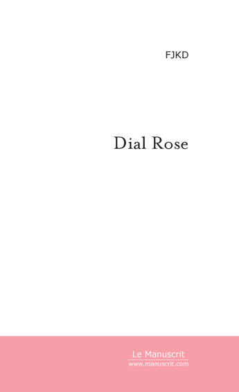 Couverture du livre « Dial rose » de Jeannin-Kazeroonie-D aux éditions Le Manuscrit