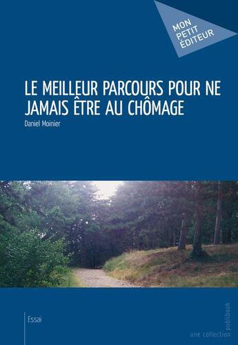 Couverture du livre « Le meilleur parcours pour ne jamais être au chômage » de Daniel Moinier aux éditions Publibook