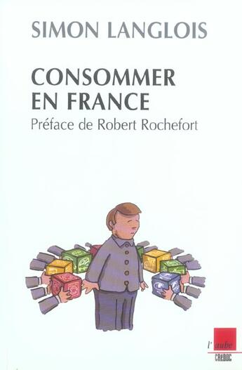 Couverture du livre « Consommer en france » de Simon Langlois aux éditions Editions De L'aube