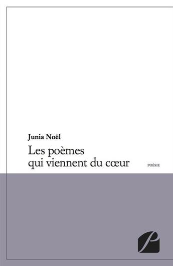 Couverture du livre « Les poèmes qui viennent du coeur » de Junia Noel aux éditions Editions Du Panthéon