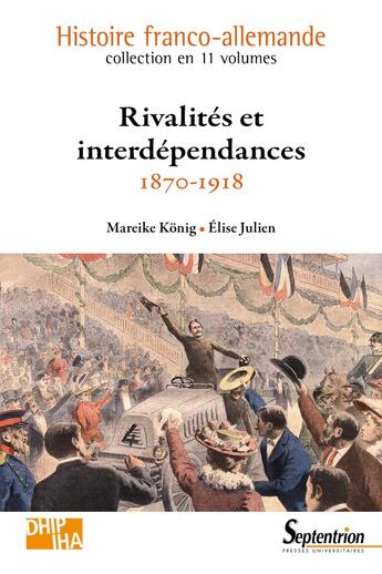 Couverture du livre « Rivalités et interdépendances : 1870-1918. Volume 7 » de Elise Julien et Mareike Konig aux éditions Pu Du Septentrion