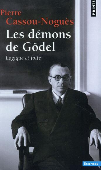 Couverture du livre « Les démons de Godel ; logique et folie » de Pierre Cassou-Nogues aux éditions Points