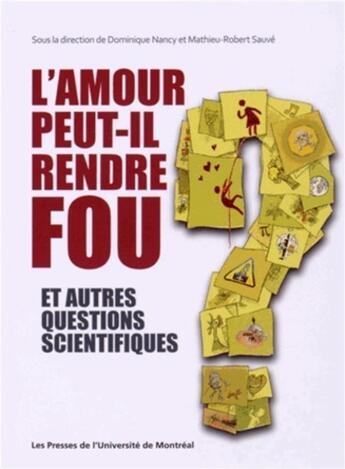 Couverture du livre « Amour peut-il rendre fou et autres questions scientifiques (L') » de Collectif/Nancy aux éditions Pu De Montreal