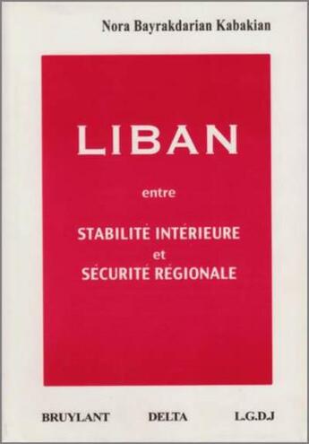 Couverture du livre « Liban ; entre stabilité intérieure et sécurité régionale » de Bayrakadarian Kabaki aux éditions Bruylant