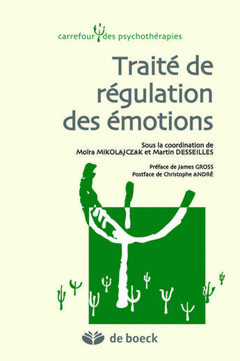 Couverture du livre « Traité de régulation des émotions » de Moira Mikolajczak et Martin Desseilles aux éditions De Boeck Superieur
