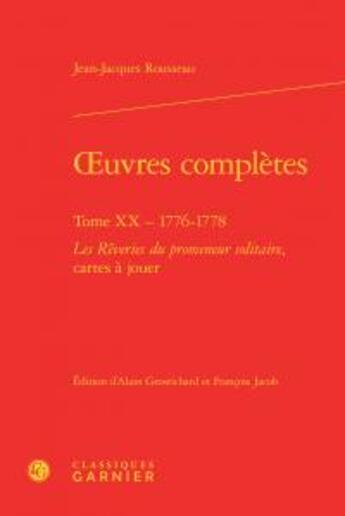 Couverture du livre « Oeuvres complètes Tome 20 ; 1776-1778, rêveries du promeneur solitaire ; cartes à jouer » de Jean-Jacques Rousseau aux éditions Classiques Garnier