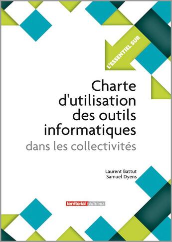 Couverture du livre « L'ESSENTIEL SUR t.269 : charte d'utilisation des outils informatiques dans les collectivités » de Samuel Dyens et Laurent Battut aux éditions Territorial