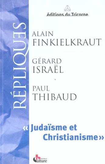 Couverture du livre « Judaïsme et christianisme » de Alain Finkielkraut et Paul Thibaud et Gérard Israël aux éditions Tricorne