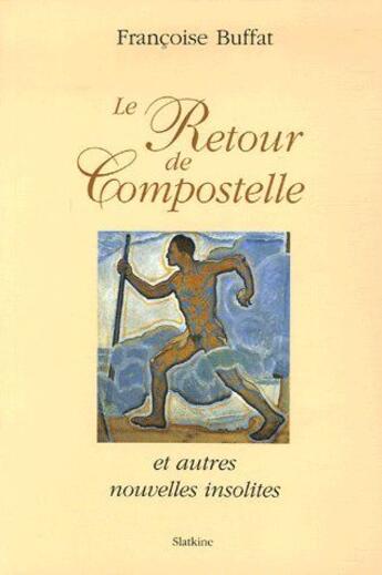 Couverture du livre « LE RETOUR DE COMPOSTELLE ET AUTRES NOUVELLES INSOLITES » de Buffat Francoise aux éditions Slatkine