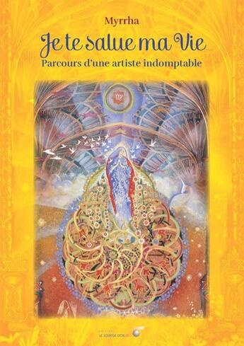 Couverture du livre « Je te salue ma vie ; parcours d'une artiste indomptable » de Myrrha aux éditions Le Souffle D'or