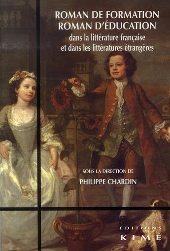 Couverture du livre « Roman de formation, roman d'éducation dans la littérature française et dans les littératures étrangères » de Philippe Chardin aux éditions Kime