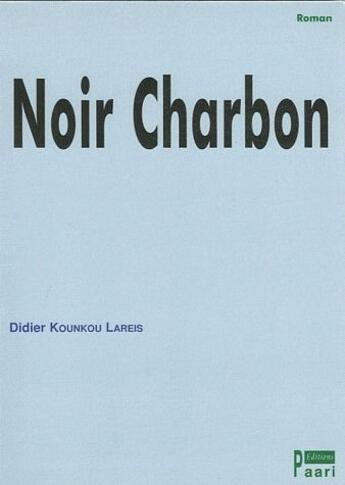 Couverture du livre « Noir charbon » de Didier Kounkou Larei aux éditions Paari