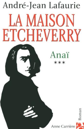 Couverture du livre « La maison Etcheverry Tome 3 ; Anaï » de Andre-Jean Lafaurie aux éditions Anne Carriere