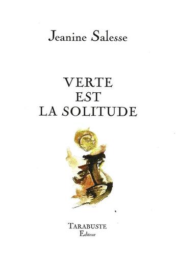 Couverture du livre « Verte est la solitude » de Jeanine Salesse aux éditions Tarabuste