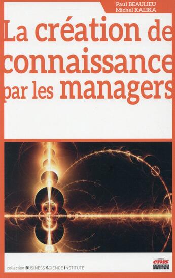 Couverture du livre « La création de connaissance par les managers » de Michel Kalika et Paul Beaulieu aux éditions Ems