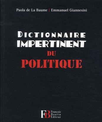 Couverture du livre « DICTIONNAIRE IMPERTINENT ; du politique » de Emmanuel Giannesini et Paola De La Baume aux éditions Les Peregrines