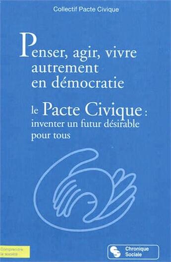 Couverture du livre « Penser, agir, vivre autrement en démocratie ; le pacte civique ; inventer un futur désirable pour tous » de  aux éditions Chronique Sociale