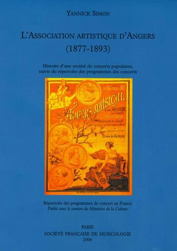 Couverture du livre « L'association artistique d'Angers (1877-1893) ; histoire d'une société de concerts populaires ; répertoire des programmes des concerts » de Yannick Simon aux éditions Societe Francaise De Musicologie