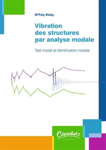 Couverture du livre « Vibration des structures par analyse modale ; test modal et identification modale » de Diaby M'Paly aux éditions Cepadues