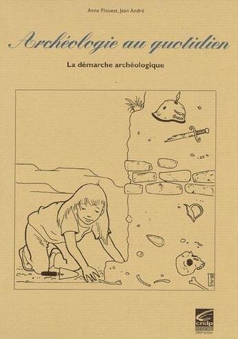 Couverture du livre « Archéologie au quotidien : la démarche archéologique » de  aux éditions Crdp Dijon