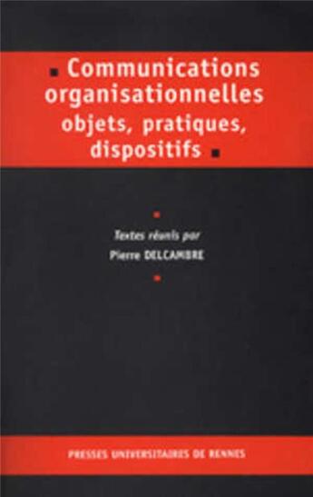 Couverture du livre « Communications organisationnelles : Objets, pratiques, dispositifs » de Pur aux éditions Pu De Rennes