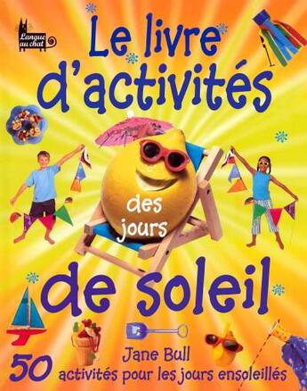 Couverture du livre « Le Livre D'Activite Des Jours De Soleil » de Jane Bull aux éditions Langue Au Chat