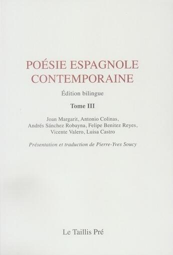 Couverture du livre « Poésie espagnole contemporaine t.3 » de Pierre-Yves Soucy aux éditions Taillis Pre