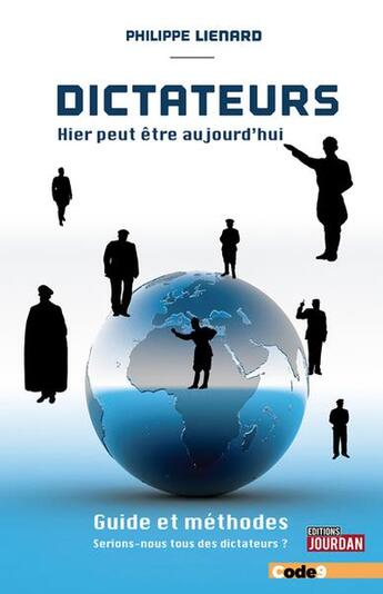 Couverture du livre « Dictateurs : guide et méthodes : hier peut être aujourd'hui » de Philippe Lienard aux éditions Code9